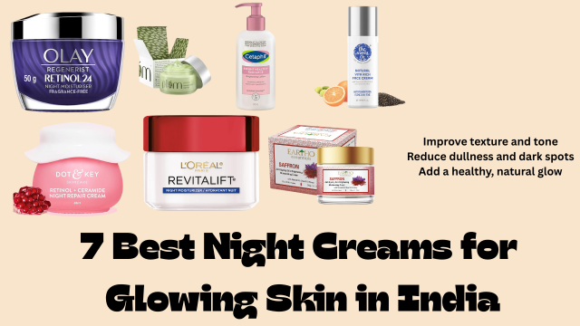 7 Best Night Creams for Glowing Skin in India (2025)