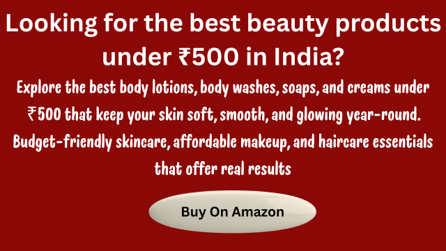 Looking for the best beauty products under ₹500 in India?