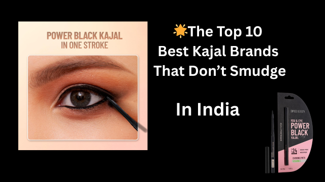 Best Kajal Brands That Don’t Smudge