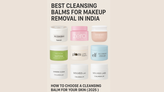 Best Cleansing Balms for Makeup Removal in India