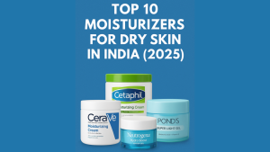 Moisturizers for Dry Skin in India (2025)