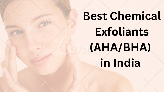 Best Chemical Exfoliants (AHA/BHA)
