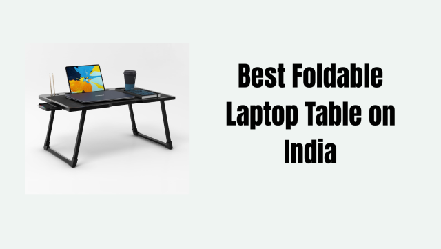 Best Foldable Laptop Table