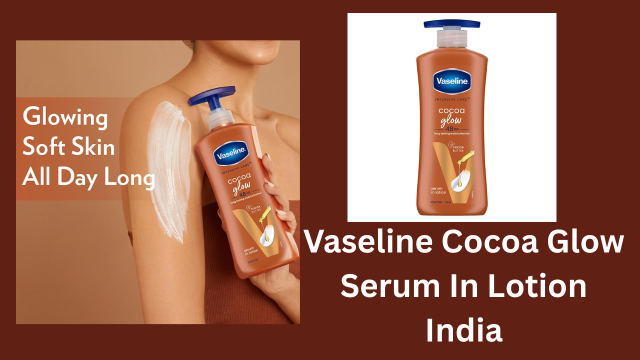 Vaseline Cocoa Glow Serum In Lotion India